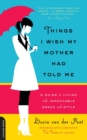 Things I Wish My Mother Had Told Me : A Guide to Living with Impeccable Grace and Style - eBook