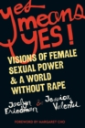 Yes Means Yes! : Visions of Female Sexual Power and A World Without Rape - eBook