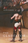 The Gladiator : The Secret History Of Rome's Warrior Slaves - eBook