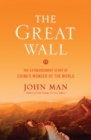 The Great Wall : The Extraordinary Story of China's Wonder of the World - eBook