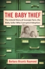 The Baby Thief : The Untold Story of Georgia Tann, the Baby Seller Who Corrupted Adoption - eBook