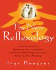 The New Reflexology : A Unique Blend of Traditional Chinese Medicine and Western Reflexology Practice for Better Health an - eBook