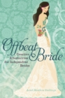 Offbeat Bride : Creative Alternatives for Independent Brides - eBook