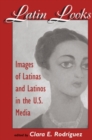 Latin Looks : Images Of Latinas And Latinos In The U.s. Media - eBook