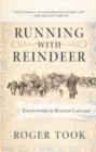 Running with Reindeer : Encounters in Russian Lapland - eBook