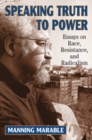 Speaking Truth To Power : Essays On Race, Resistance, And Radicalism - eBook