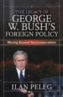 The Legacy of George W. Bush's Foreign Policy : Moving beyond Neoconservatism - eBook