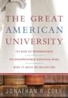 The Great American University : Its Rise to Preeminence, Its Indispensable National Role, Why It Must Be Protected - eBook