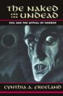 The Naked And The Undead : Evil And The Appeal Of Horror - eBook