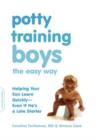 Potty Training Boys the Easy Way : Helping Your Son Learn Quickly--Even If He's a Late Starter - eBook