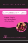 Daughters of Tunis : Women, Family, and Networks in a Muslim City - eBook