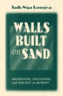 Walls Built On Sand : Migration, Exclusion, And Society In Kuwait - eBook