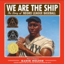 We Are the Ship : The Story of Negro League Baseball - Book