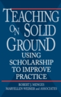 Teaching on Solid Ground : Using Scholarship to Improve Practice - Book