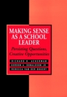 Making Sense As a School Leader : Persisting Questions, Creative Opportunities - Book