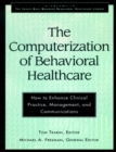 The Computerization of Behavioral Healthcare : How to Enhance Clinical Practice, Management, and Communications - Book
