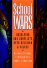 School Wars : Resolving Our Conflicts over Religion and Values - Book