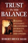 Trust in the Balance : Building Successful Organizations on Results, Integrity, and Concern - Book