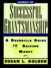 Secrets of Successful Grantsmanship : A Guerrilla Guide to Raising Money - Book