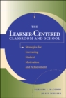 The Learner-Centered Classroom and School : Strategies for Increasing Student Motivation and Achievement - Book