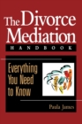 The Divorce Mediation Handbook : Everything You Need to Know - Book