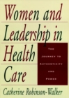 Women and Leadership in Health Care : The Journey to Authenticity and Power - Book