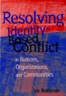 Resolving Identity-Based Conflict In Nations, Organizations, and Communities - Book
