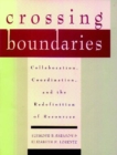 Crossing Boundaries : Collaboration, Coordination, and the Redefinition of Resources - Book
