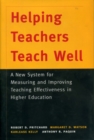 Helping Teachers Teach Well : A New System for Measuring and Improving Teaching Effectiveness in Higher Education - Book