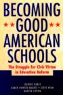 Becoming Good American Schools : The Struggle for Civic Virtue in Education Reform - Book