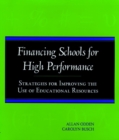 Financing Schools for High Performance : Strategies for Improving the Use of Educational Resources - Book