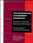 The Reinventing Government Workbook : Introducing Frontline Employees to Reinvention - Book