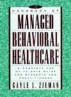 The Handbook of Managed Behavioral Healthcare : A Complete and Up-to-Date Guide for Students and Practitioners - Book