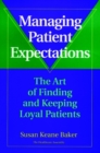 Managing Patient Expectations : The Art of Finding and Keeping Loyal Patients - Book