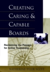 Creating Caring and Capable Boards : Reclaiming the Passion for Active Trusteeship - Book
