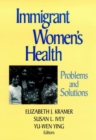 Immigrant Women's Health : Problems and Solutions - Book