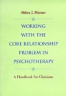 Working with the Core Relationship Problem in Psychotherapy : A Handbook for Clinicians - Book