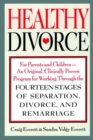 Healthy Divorce : For Parents and Children--An Original, Clinically Proven Program for Working Through the Fourteen Stages of Separation, Divorce, and Remarriage - Book