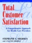 Total Customer Satisfaction : A Comprehensive Approach for Health Care Providers - Book