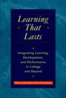 Learning That Lasts : Integrating Learning, Development and Performance in College and Beyond - Book