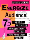 Energize Your Audience! : 75 Quick Activities That Get Them Started . . . and Keep Them Going - Book