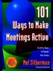 101 Ways to Make Meetings Active : Surefire Ideas to Engage Your Group - Book