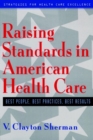 Raising Standards in American Health Care : Best People, Best Practices, Best Results - Book