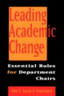 Leading Academic Change : Essential Roles for Department Chairs - Book