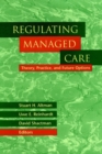 Regulating Managed Care : Theory, Practice, and Future Options - Book