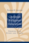 Christian Religious Education : Sharing Our Story and Vision - Book