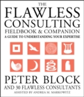The Flawless Consulting Fieldbook and Companion : A Guide to Understanding Your Expertise - Book