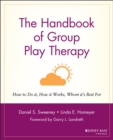 The Handbook of Group Play Therapy : How to Do It, How It Works, Whom It's Best For - Book