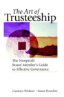The Art of Trusteeship : The Nonprofit Board Members Guide to Effective Governance - Book