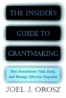 The Insider's Guide to Grantmaking : How Foundations Find, Fund, and Manage Effective Programs - Book